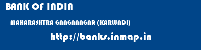 BANK OF INDIA  MAHARASHTRA GANGANAGAR (KARWADI)    banks information 
